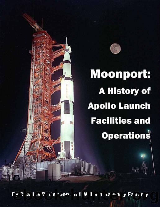 Moonport: A History of Apollo Launch Facilities and Operations by Charles D. Benson & William Barnaby Faherty