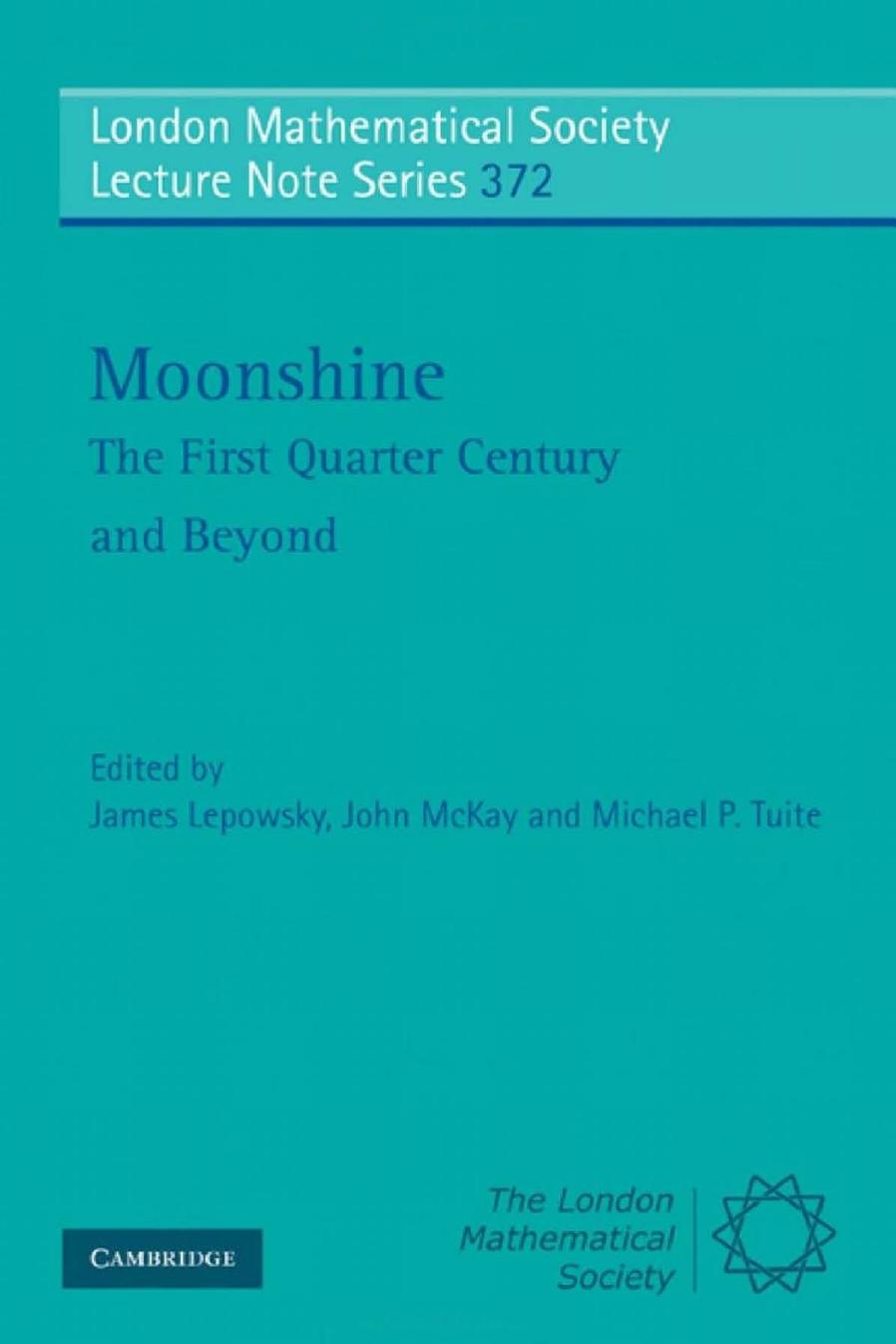 Moonshine - The First Quarter Century and Beyond by James Lepowsky John McKay Michael P. Tuite