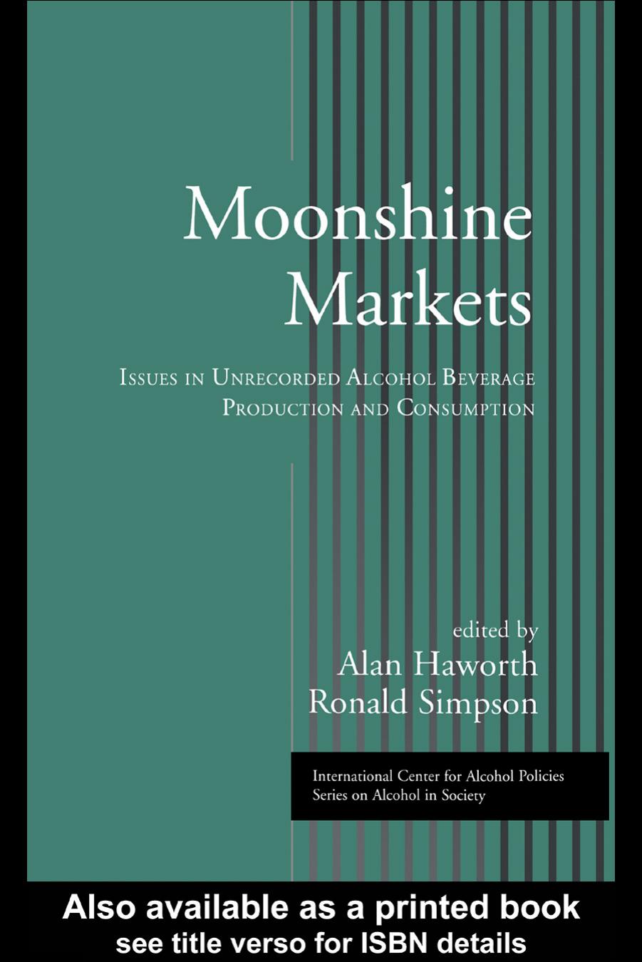 Moonshine Markets: Issues in Unrecorded Alcohol Beverage Production and Consumption by Alan Haworth Ronald Simpson