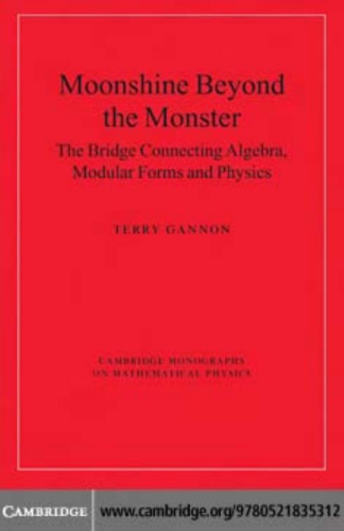 Moonshine beyond the monster: the bridge connecting algebra, modular forms and physics by Terry Gannon