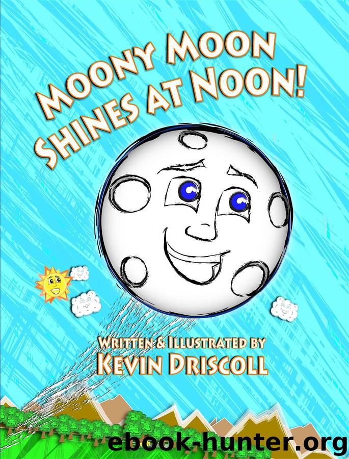 Moony Moon Shines at Noon! by Kevin Driscoll