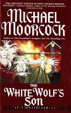 Moorcock, Michael - The Dreamquest Trilogy 03 - The White Wolf's Son by Moorcock Michael