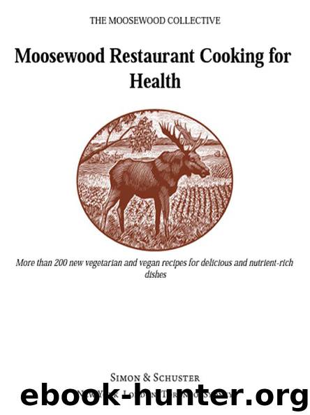 Moosewood Restaurant Cooking for Health: More Than 200 New Vegetarian and Vegan Recipes for Delicious and Nutrient-Rich Dishes by Moosewood Collective