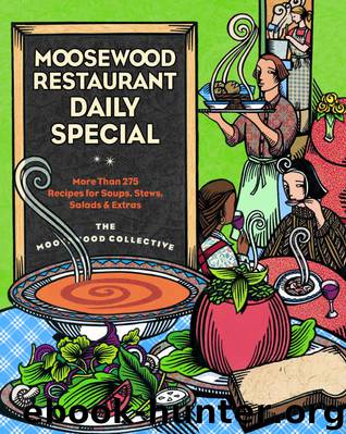 Moosewood Restaurant Daily Special: More Than 275 Recipes for Soups, Stews, Salads & Extras by Moosewood Collective