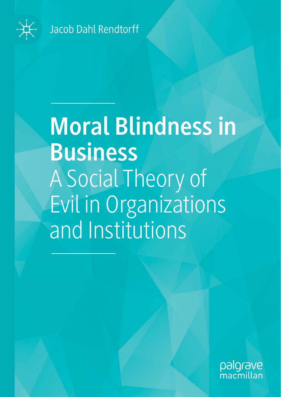 Moral Blindness in Business: A Social Theory of Evil in Organizations and Institutions by Unknow