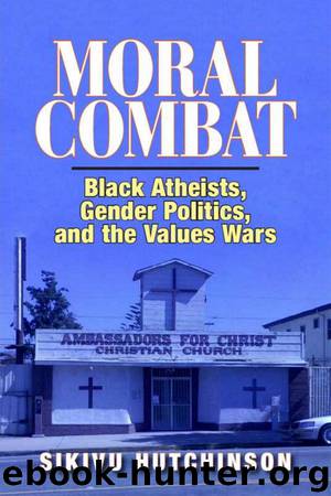 Moral Combat: Black Atheists, Gender Politics and the Values Wars by Sikivu Hutchinson