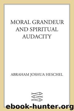 Moral Grandeur and Spiritual Audacity by Abraham Joshua Heschel