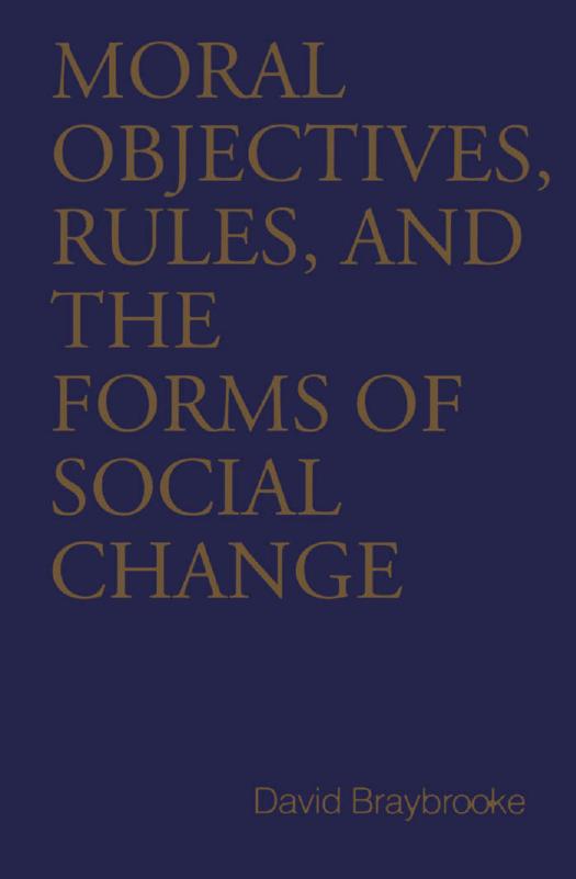 Moral Objectives, Rules, and the Forms of Social Change by David Braybrooke