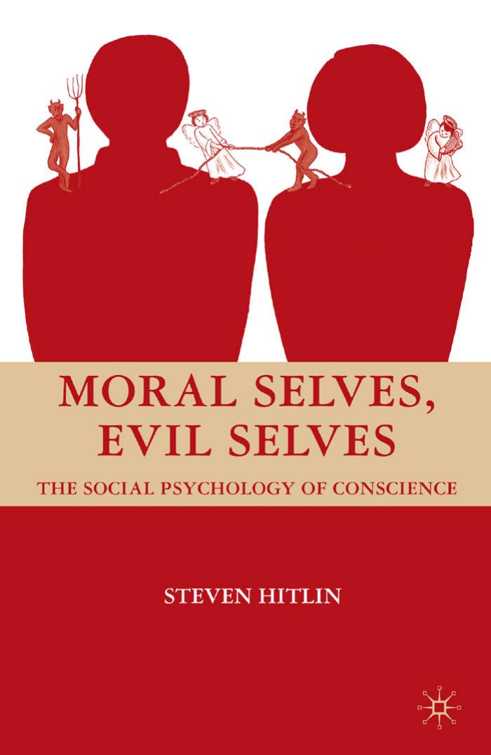 Moral Selves, Evil Selves: The Social Psychology of Conscience by Steven Hitlin