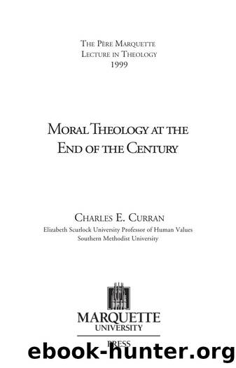 Moral Theology at the End of the Century by Charles E. Curran