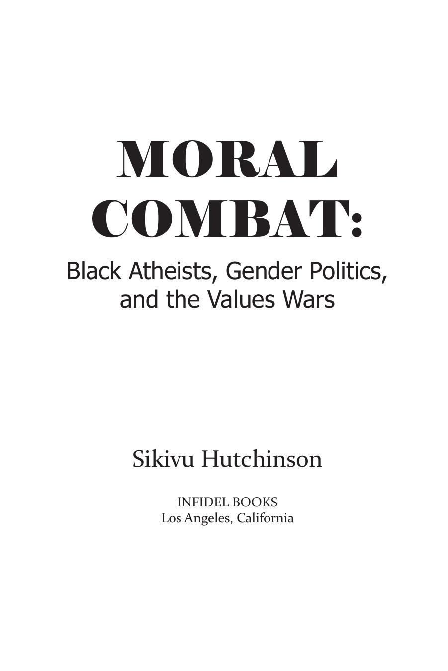 Moral combat : Black atheists, gender politics, and the values wars by Sikivu Hutchinson