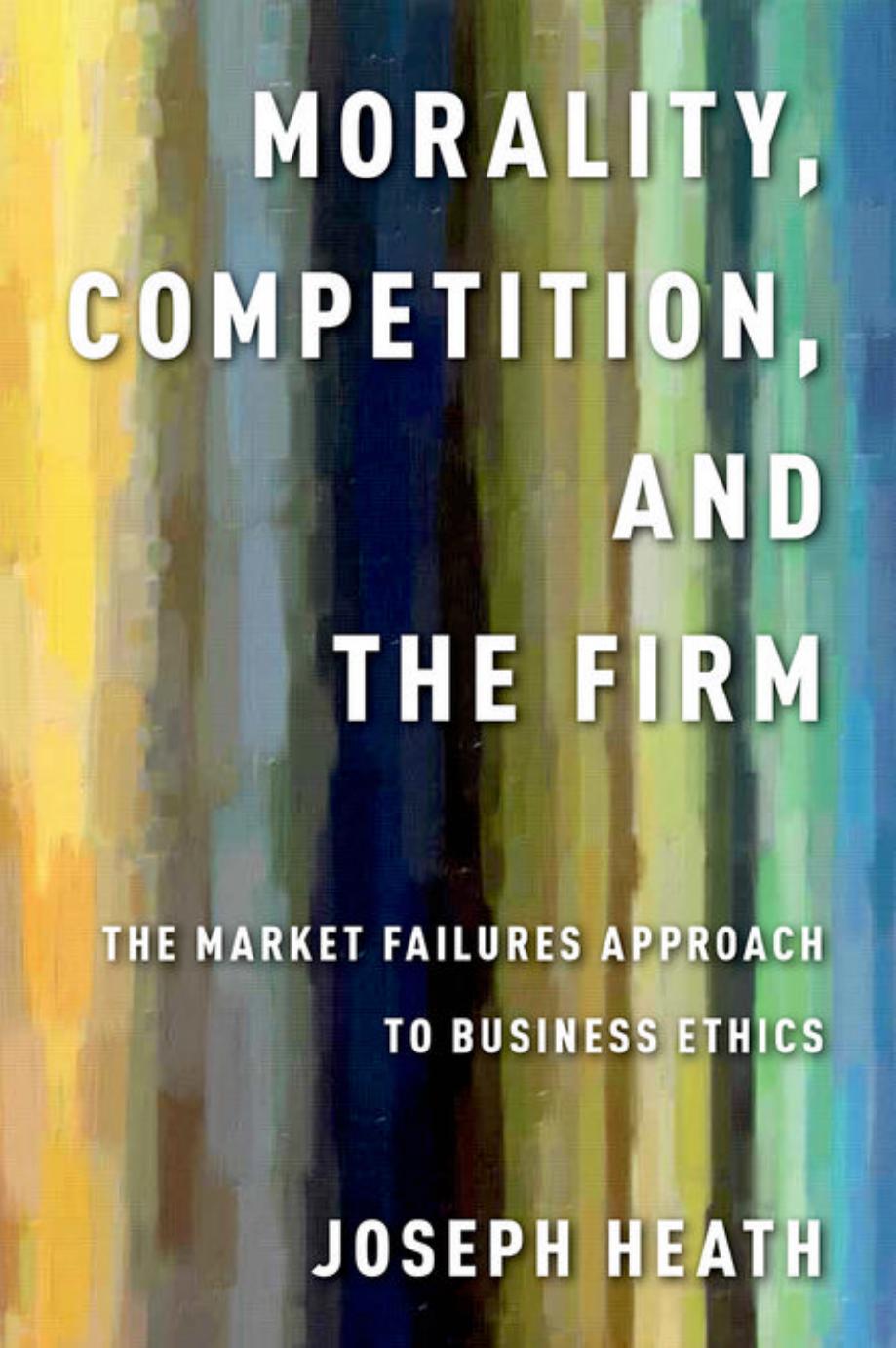 Morality, Competition, and the Firm: The Market Failures Approach to Business Ethics (Repost) by Unknow