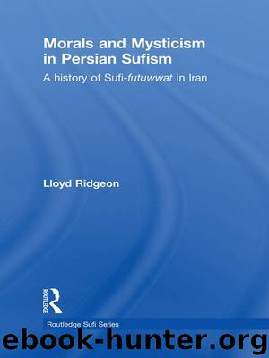 Morals and Mysticism in Persian Sufism: A History of Sufi-Futuwwat in Iran (Routledge Sufi Series) by Lloyd Ridgeon