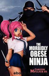 Morbidly Obese Ninja, The by Carlton Mellick III