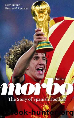 Morbo: The Story of Spanish Football by Phil Ball