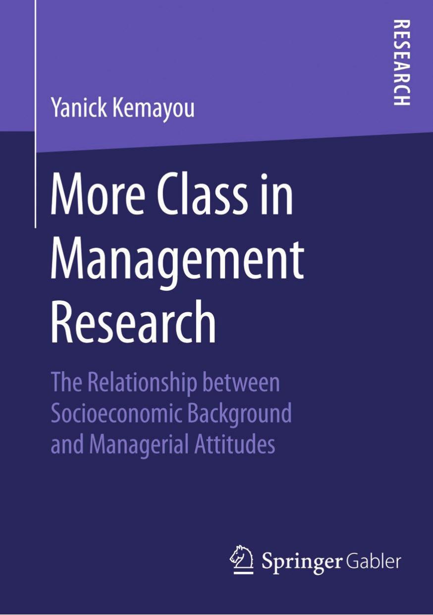 More Class in Management Research: The Relationship between Socioeconomic Background and Managerial Attitudes by Yanick Kemayou (auth.)