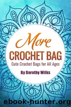 More Crochet Bags: Cute Crochet Bags for All Ages by Dorothy Wilks