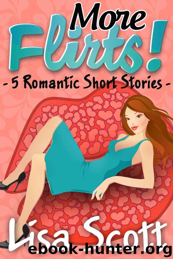 More Flirts! 5 Romantic Short Stories (The Flirts! Short Stories Collections) by Scott Lisa