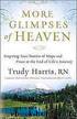 More Glimpses of Heaven by Trudy Harris RN