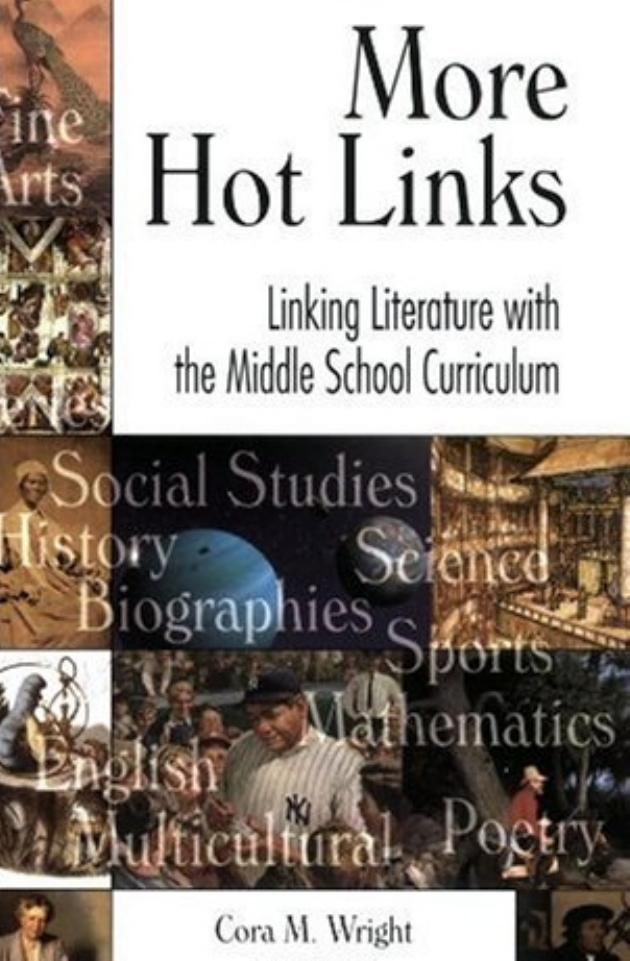 More Hot Links: Linking Literature with the Middle School Curriculum by Cora M. Wright