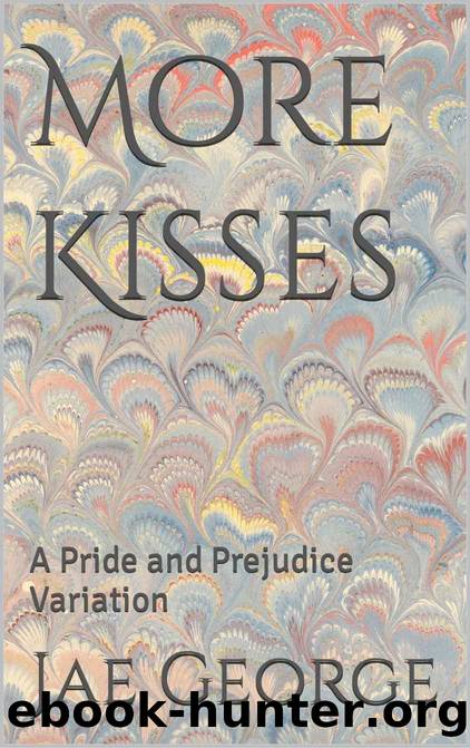 More Kisses: A Pride and Prejudice Variation by Jae George