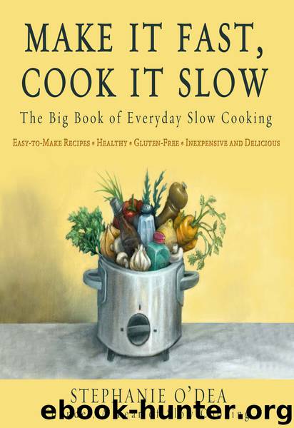 More Make It Fast, Cook It Slow: 200 Brand New Recipes for Slow Cooker Meals on a Budget by Stephanie O'Dea