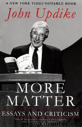 More Matter: Essays and Criticism by John Updike