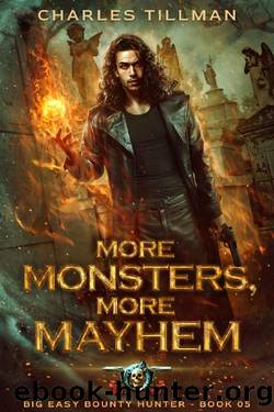 More Monsters, More Mayhem (Big Easy Bounty Hunter Book 5) by Charles Tillman & Martha Carr & Michael Anderle