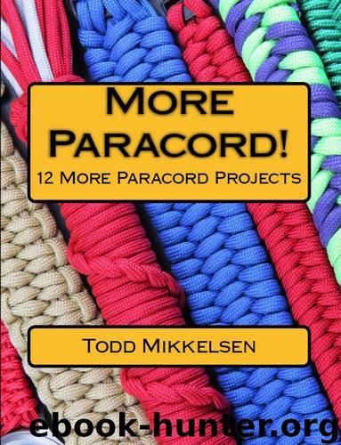 More Paracord!: 12 More Paracord Projects by Mikkelsen Todd