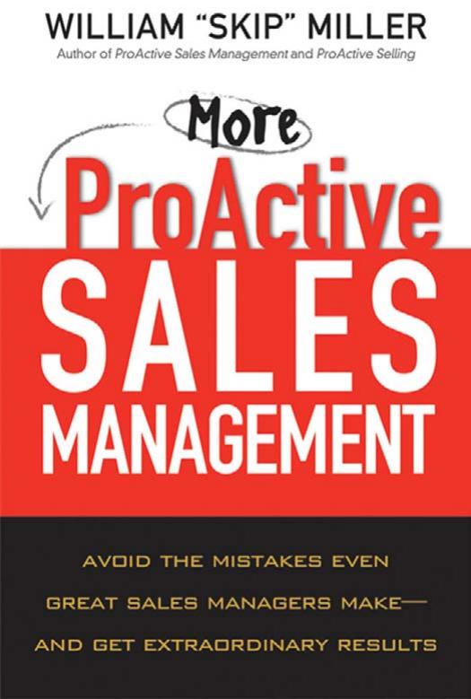 More ProActive Sales Management: Avoid the Mistakes Even Great Sales Managers Make -- And Get Extraordinary Results by William ''Skip'' Miller