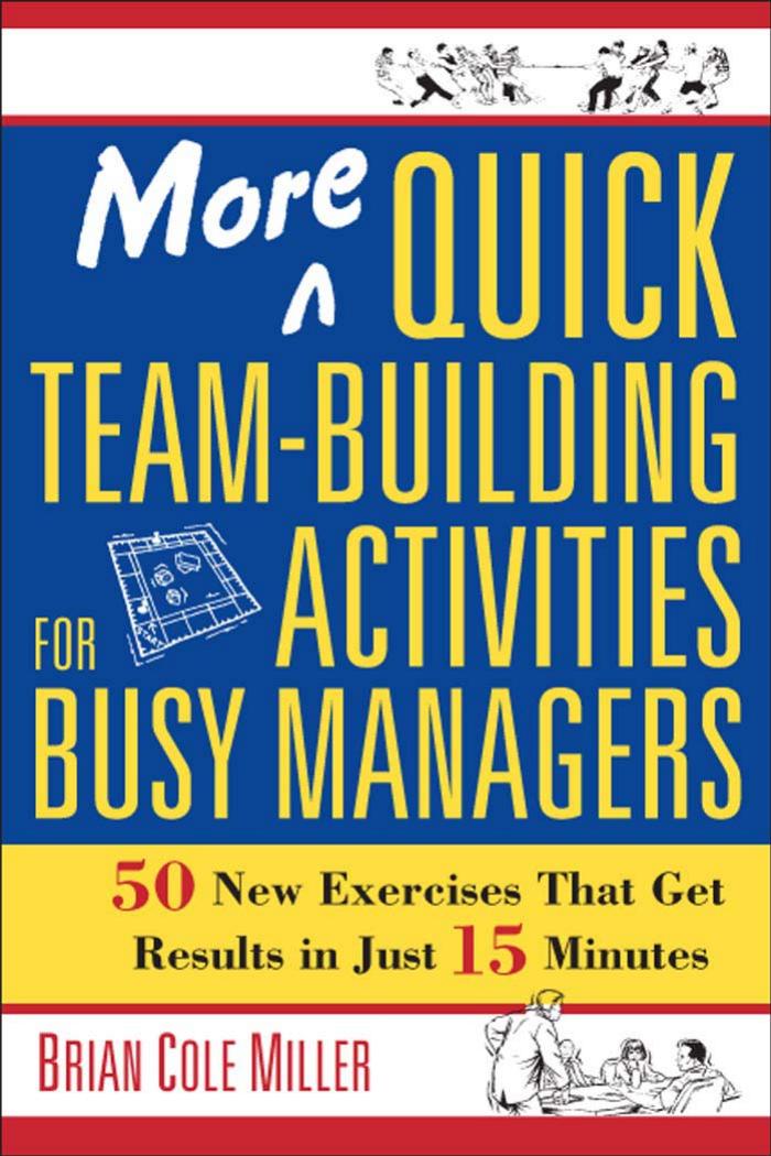 More Quick Team-building Activities for Busy Managers by Miller Brian Cole