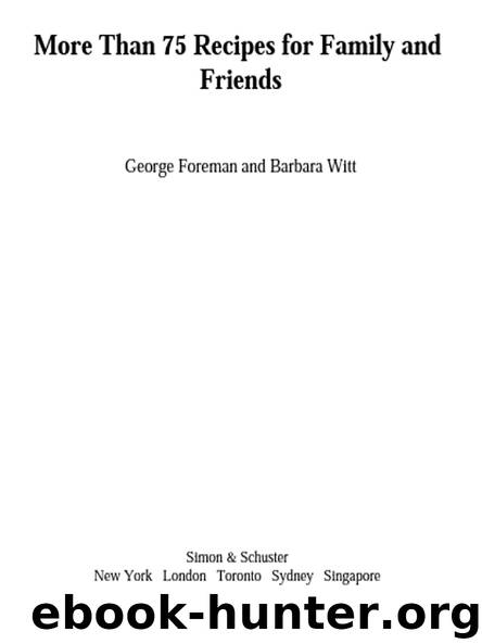 More Than 75 Recipes for Family and Friends by George Foreman