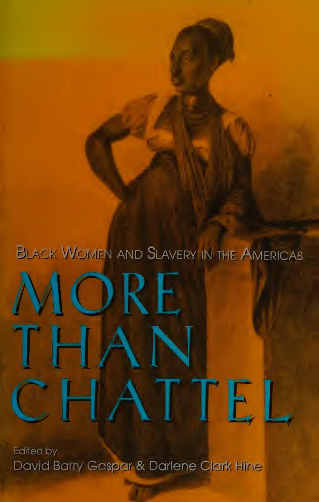 More Than Chattel: Black Women and Slavery in the Americas by David Barry Gaspar; Darlene Clark Hine