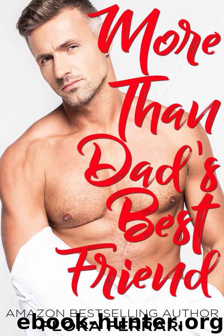 More Than Dad's Best Friend: An Instalove Possessive Alpha Romance (A Man Who Knows What He Wants Book 121) by Ferrari Flora