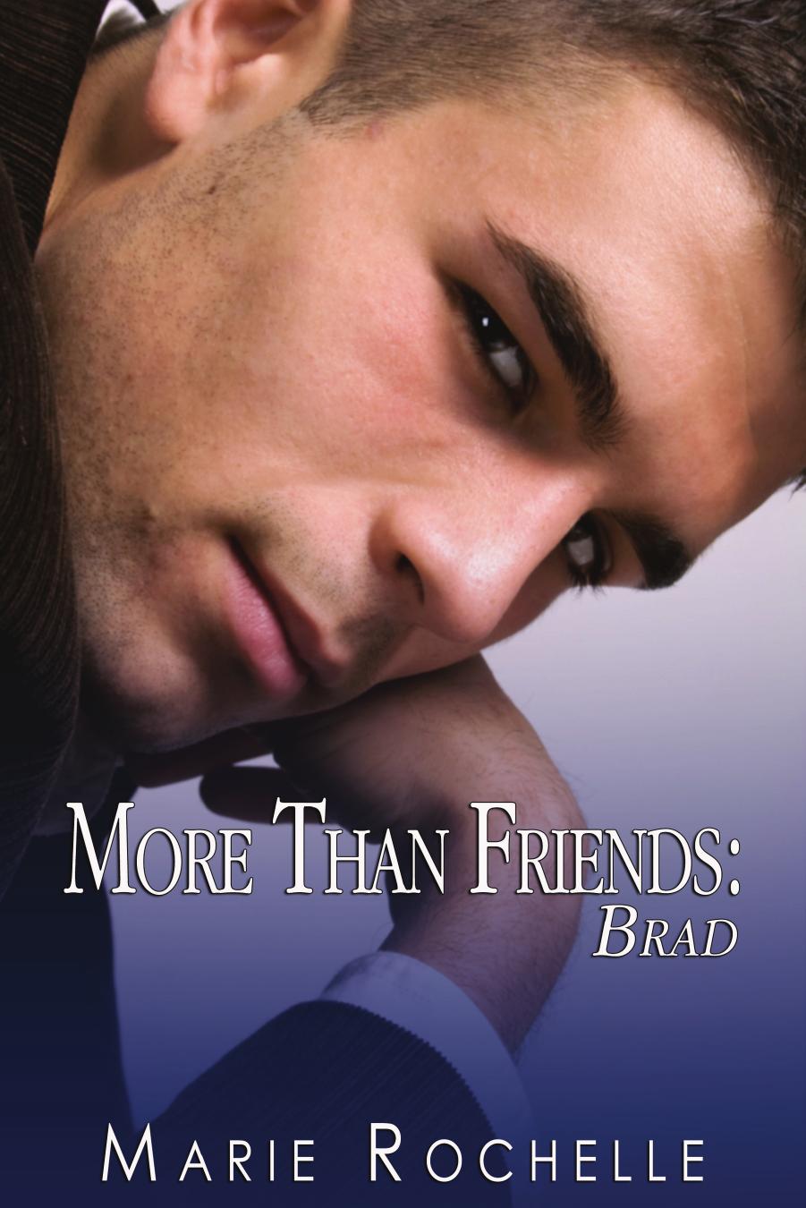 More Than Friends: Brad by Marie Rochelle