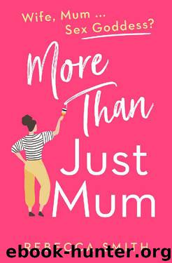 More Than Just Mum: A laugh out loud novel of family chaos and reinvention by Rebecca Smith