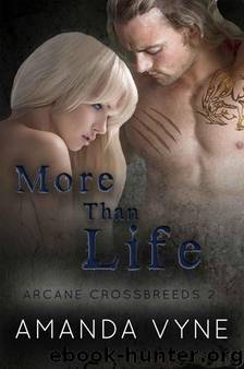 More Than Life (Arcane Crossbreeds) by Vyne Amanda