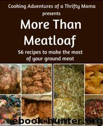 More Than Meatloaf: 56 Recipes to Make the Most of Your Ground Meat by Chris Keith