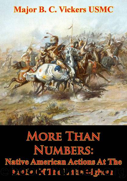 More Than Numbers: Native American Actions At The Battle Of The Little Bighorn by Major B. C. Vickers USMC