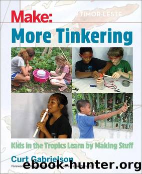More Tinkering: How Kids in the Tropics Learn by Making Stuff by Curt Gabrielson