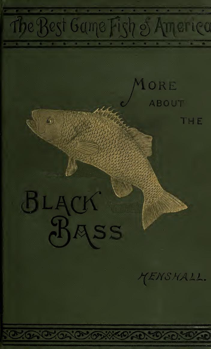 More about the black bass; by Henshall James A. (James Alexander) 1836-1925