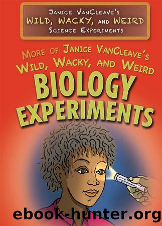 More of Janice VanCleave's Wild, Wacky, and Weird Biology Experiments by Janice VanCleave