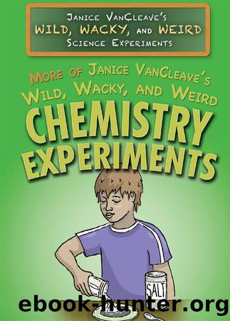More of Janice VanCleave's Wild, Wacky, and Weird Chemistry Experiments by Janice VanCleave