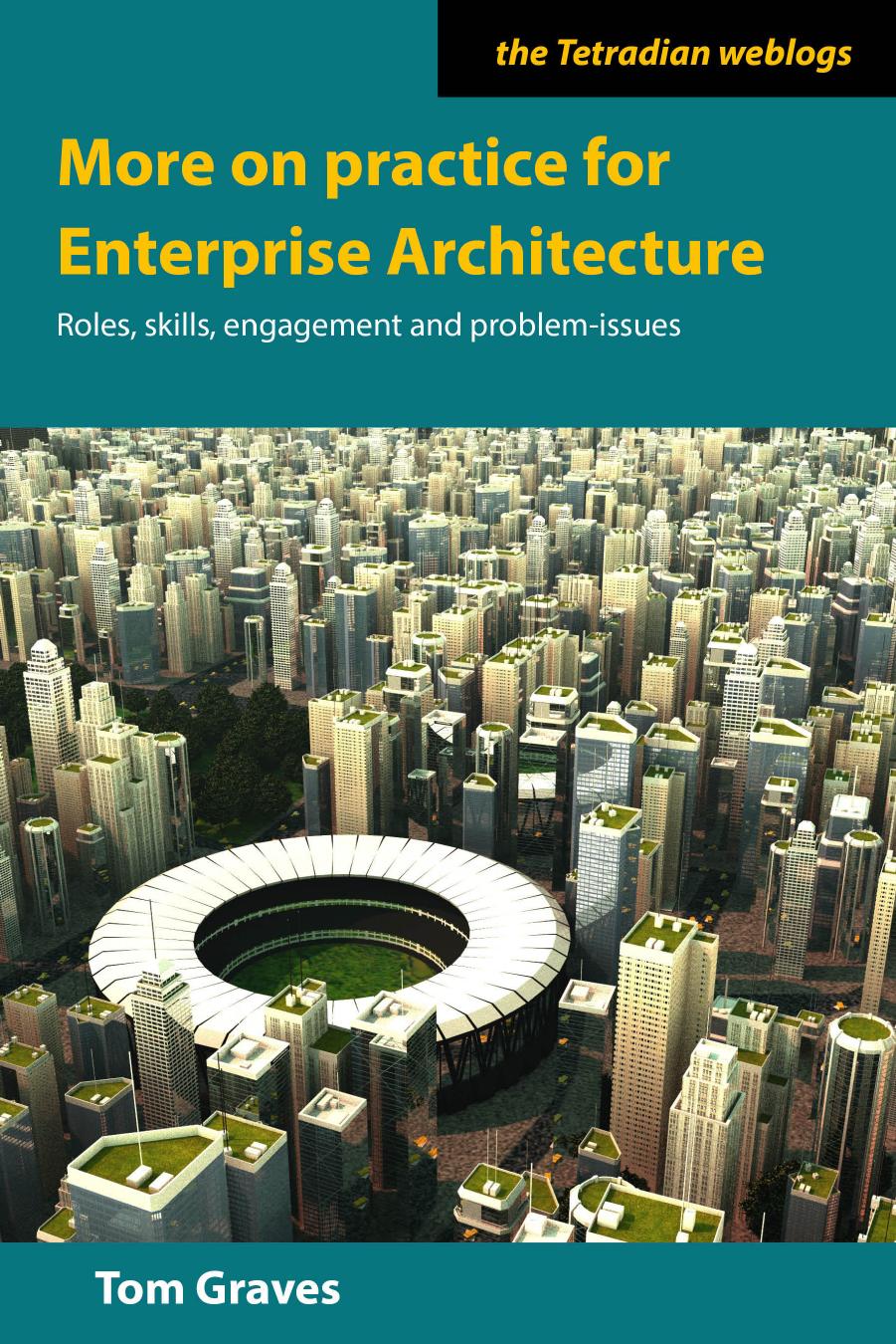 More on practice for Enterprise Architecture by Tom Graves