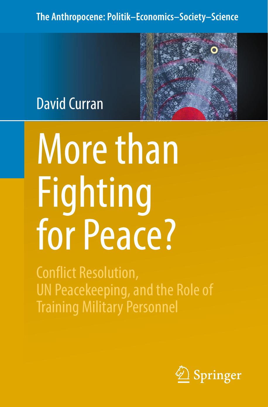 More than Fighting for Peace?: Conflict Resolution, UN Peacekeeping, and the Role of Training Military Personnel by David Curran (auth.)