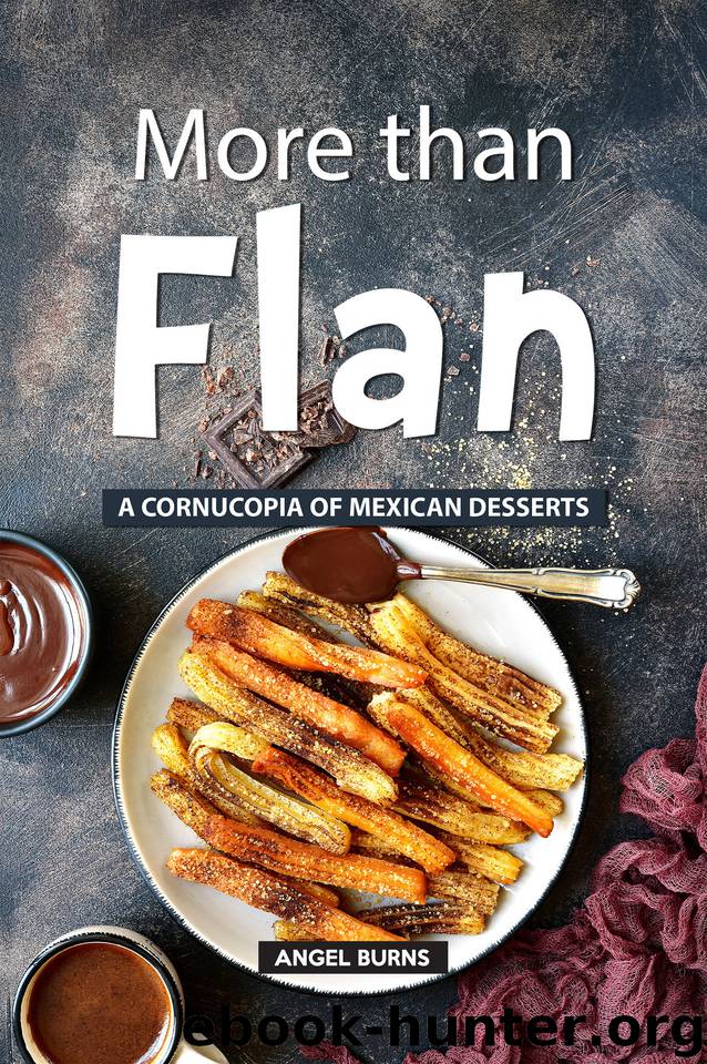 More than Flan: A Cornucopia of Mexican Desserts by Burns Angel