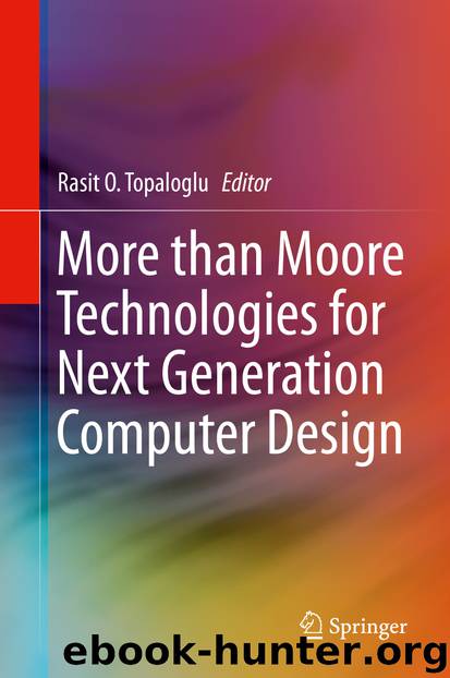 More than Moore Technologies for Next Generation Computer Design by Rasit O. Topaloglu