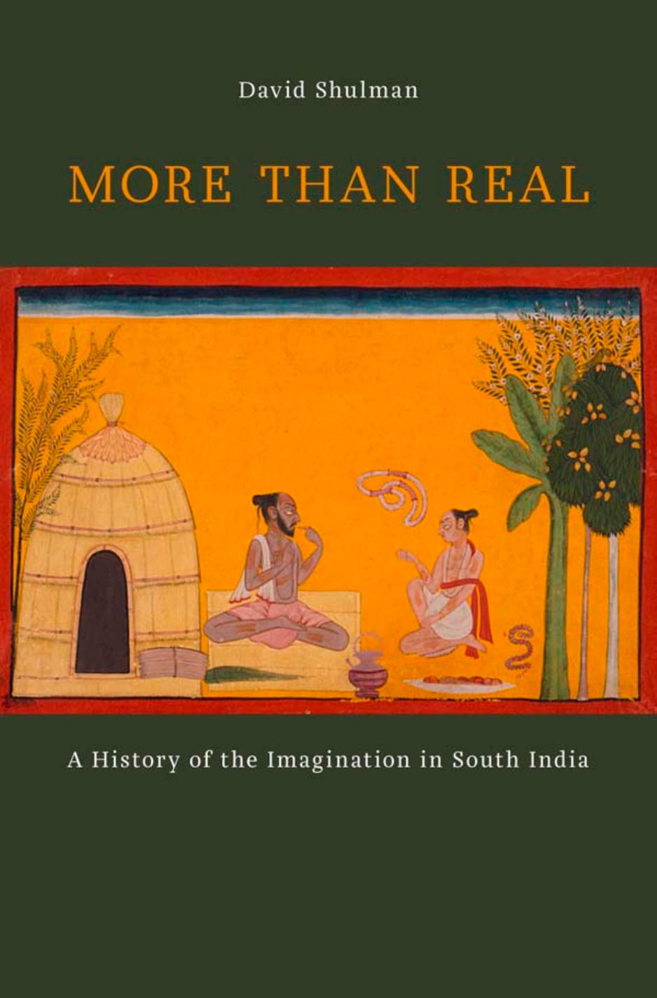 More than Real: A History of the Imagination in South India by David Shulman