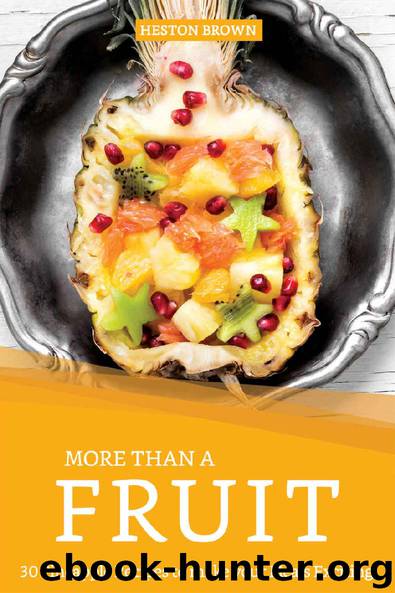 More than a Fruit: 30 Pineapple Recipes to make your Meals Exciting by Heston Brown