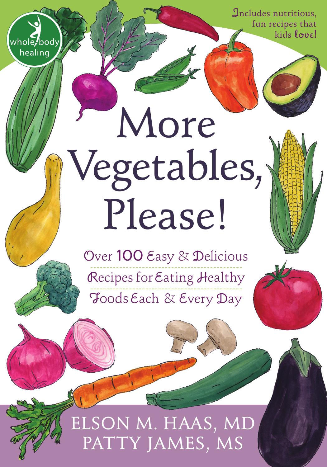 More vegetables, please!: over 100 easy & delicious recipes for eating healthy foods each & every day by Haas Elson M.;James Patty